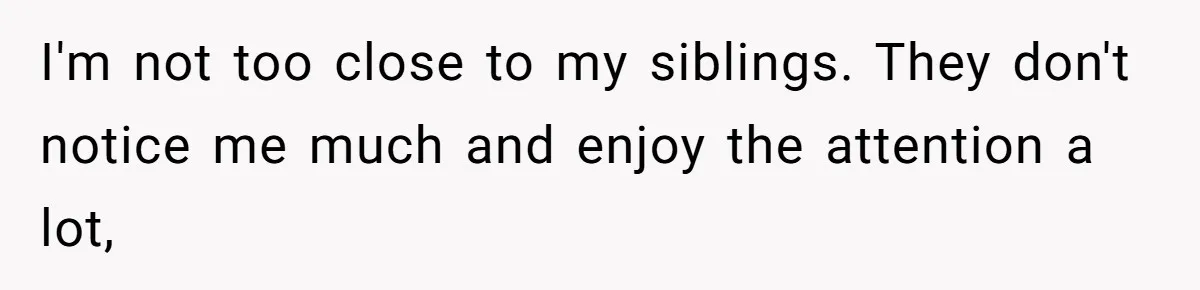Boy Finally Calls Out Parents For Favoring Twins, They Accuse Him Of Emotional Manipulation I'm not too close to my siblings. They don't notice me much and enjoy the attention a lot,