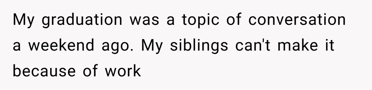 Boy Finally Calls Out Parents For Favoring Twins, They Accuse Him Of Emotional Manipulation My graduation was a topic of conversation a weekend ago. My siblings can't make it because of work