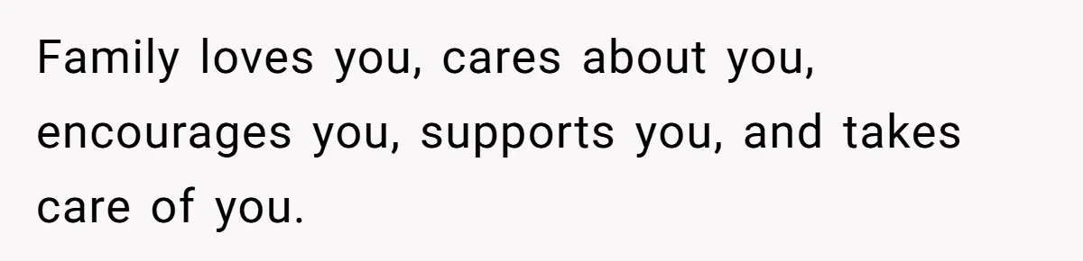 Boy Finally Calls Out Parents For Favoring Twins, They Accuse Him Of Emotional Manipulation Family loves you, cares about you, encourages you, supports you, and takes care of you.
