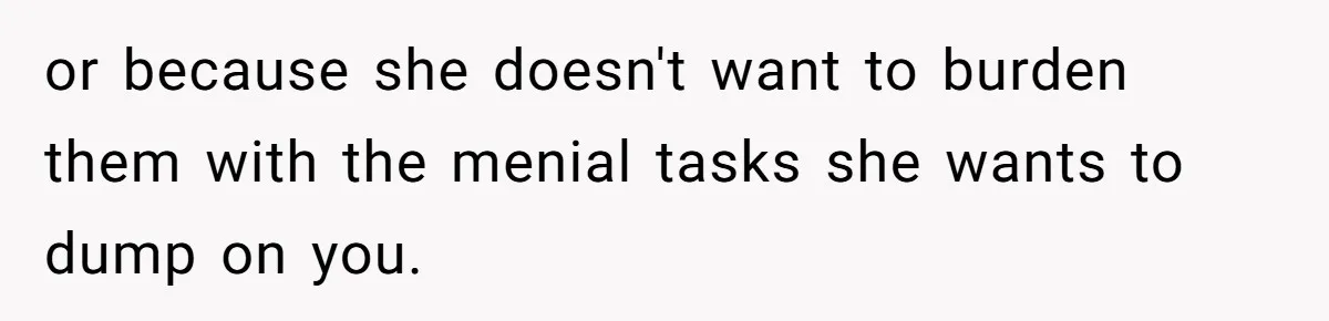 Bride Picks Newer Friends Over Childhood Bestie, Then Gets Mad When She Refuses To Help or because she doesn't want to burden them with the menial tasks she wants to dump on you.