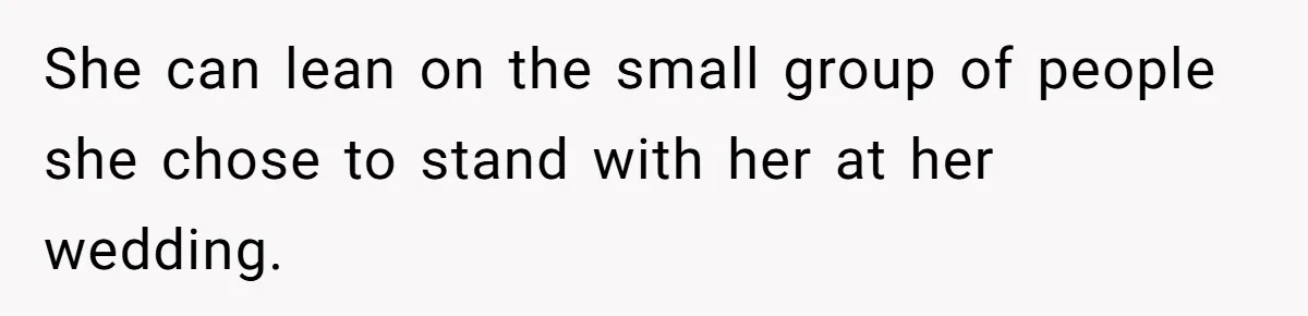 Bride Picks Newer Friends Over Childhood Bestie, Then Gets Mad When She Refuses To Help She can lean on the small group of people she chose to stand with her at her wedding.