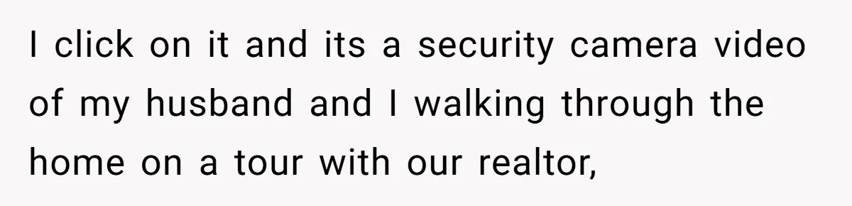 Mommy Influencer Secretly Films Home Tour, Now The Architect Is Threatening To Sue I click on it and its a security camera video of my husband and I walking through the home on a tour with our realtor,