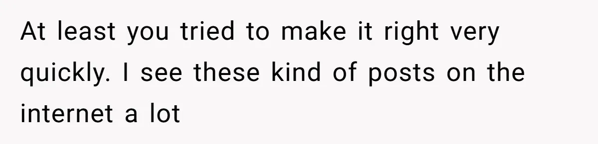 At least you tried to make it right very quickly. I see these kind of posts on the internet a lot