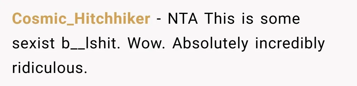 Cosmic_Hitchhiker − NTA This is some sexist b__lshit. Wow. Absolutely incredibly ridiculous.