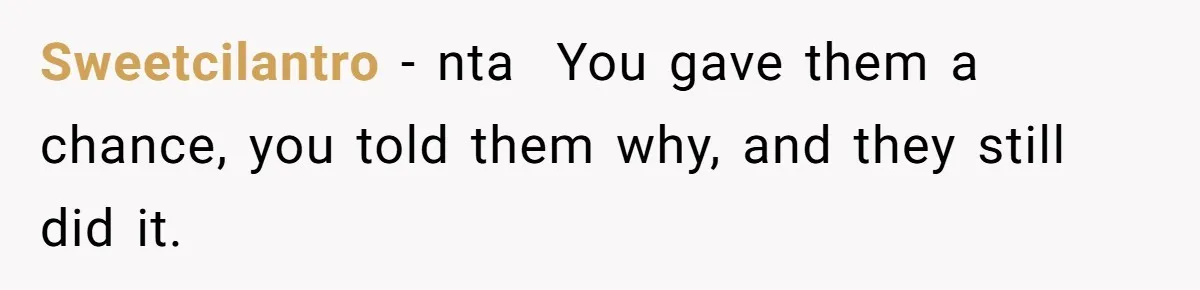 Sweetcilantro − nta ​ You gave them a chance, you told them why, and they still did it. ​