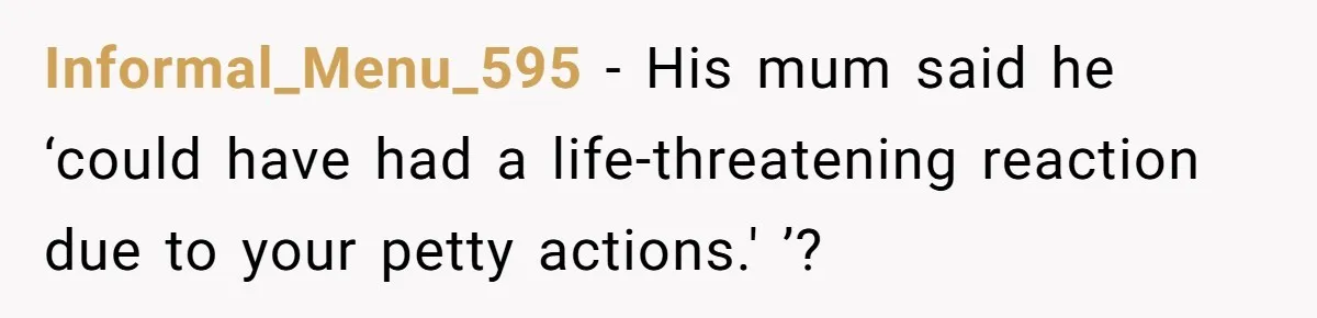 Husband Timed His Allergic Reactions With Wife's Day Off, She Stopped Responding Informal_Menu_595 − His mum said he ‘could have had a life-threatening reaction due to your petty actions.' ’?
