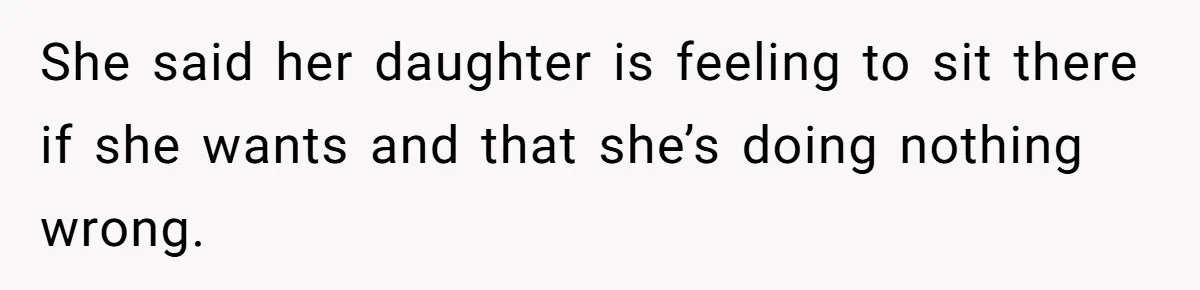 She said her daughter is feeling to sit there if she wants and that she’s doing nothing wrong.