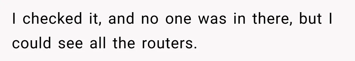 Teen Rages At Call Of Duty, Sister Quietly Rewrites Router Rules I checked it, and no one was in there, but I could see all the routers.