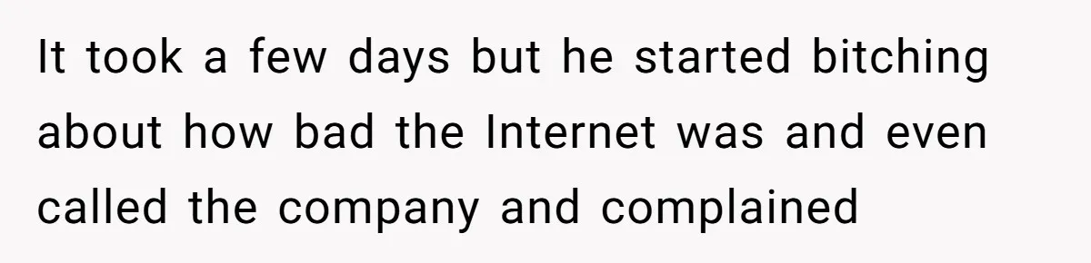 Teen Rages At Call Of Duty, Sister Quietly Rewrites Router Rules It took a few days but he started bitching about how bad the Internet was and even called the company and complained