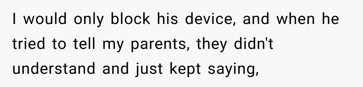 Teen Rages At Call Of Duty, Sister Quietly Rewrites Router Rules I would only block his device, and when he tried to tell my parents, they didn't understand and just kept saying,
