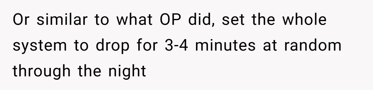 Teen Rages At Call Of Duty, Sister Quietly Rewrites Router Rules Or similar to what OP did, set the whole system to drop for 3-4 minutes at random through the night