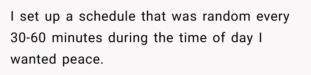 Teen Rages At Call Of Duty, Sister Quietly Rewrites Router Rules I set up a schedule that was random every 30-60 minutes during the time of day I wanted peace.