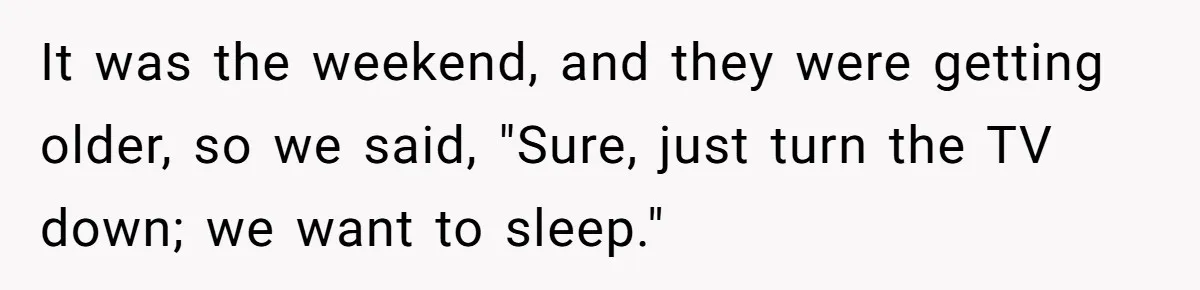 Teen Rages At Call Of Duty, Sister Quietly Rewrites Router Rules It was the weekend, and they were getting older, so we said, "Sure, just turn the TV down; we want to sleep."