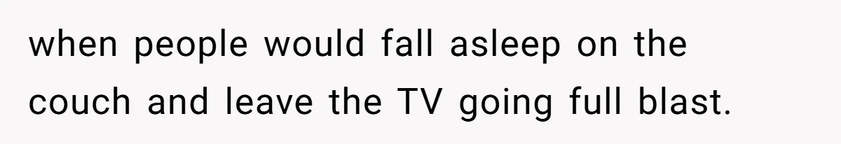 Teen Rages At Call Of Duty, Sister Quietly Rewrites Router Rules when people would fall asleep on the couch and leave the TV going full blast.