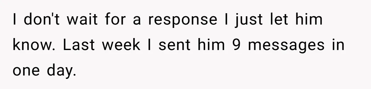 Boss Says “Don’t Disappear,” Employee Sends 9 Bathroom Updates In One Day I don't wait for a response I just let him know. Last week I sent him 9 messages in one day.