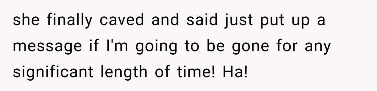 Boss Says “Don’t Disappear,” Employee Sends 9 Bathroom Updates In One Day she finally caved and said just put up a message if I'm going to be gone for any significant length of time! Ha!