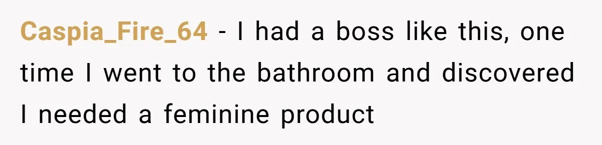 Boss Says “Don’t Disappear,” Employee Sends 9 Bathroom Updates In One Day Caspia_Fire_64 − I had a boss like this, one time I went to the bathroom and discovered I needed a feminine product