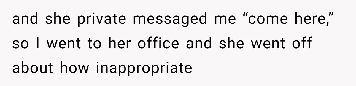 Boss Says “Don’t Disappear,” Employee Sends 9 Bathroom Updates In One Day and she private messaged me “come here,” so I went to her office and she went off about how inappropriate