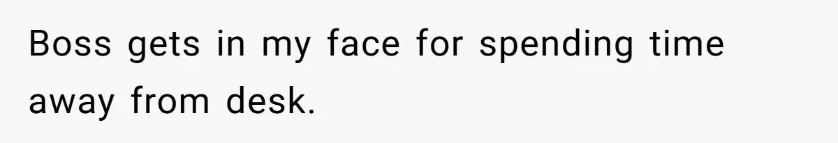 Boss Says “Don’t Disappear,” Employee Sends 9 Bathroom Updates In One Day Boss gets in my face for spending time away from desk.