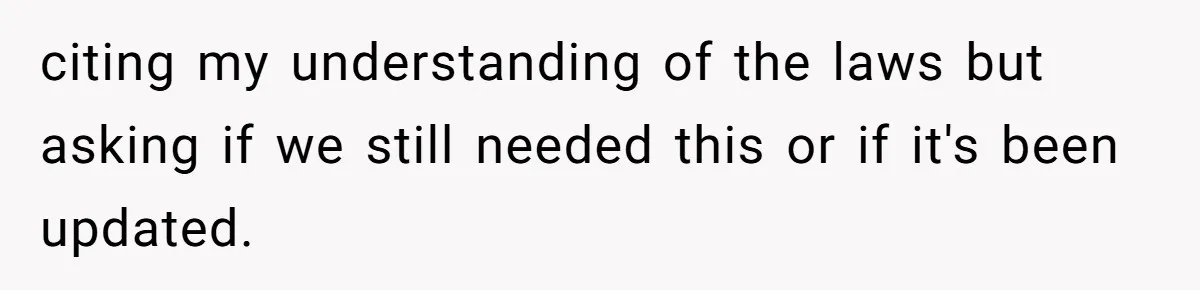 Boss Says “Don’t Disappear,” Employee Sends 9 Bathroom Updates In One Day citing my understanding of the laws but asking if we still needed this or if it's been updated.
