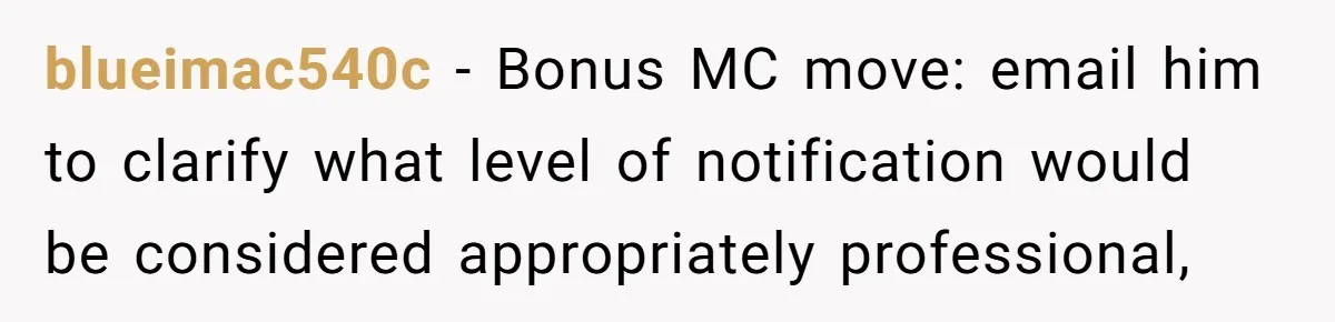 Boss Says “Don’t Disappear,” Employee Sends 9 Bathroom Updates In One Day blueimac540c − Bonus MC move: email him to clarify what level of notification would be considered appropriately professional,