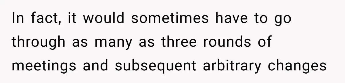 Customer Always “Found” An Error, So They Gave Him One In fact, it would sometimes have to go through as many as three rounds of meetings and subsequent arbitrary changes