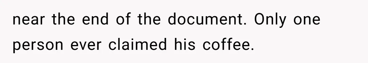 Customer Always “Found” An Error, So They Gave Him One near the end of the document. Only one person ever claimed his coffee.