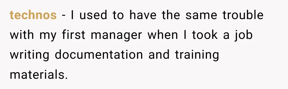 Customer Always “Found” An Error, So They Gave Him One technos − I used to have the same trouble with my first manager when I took a job writing documentation and training materials.