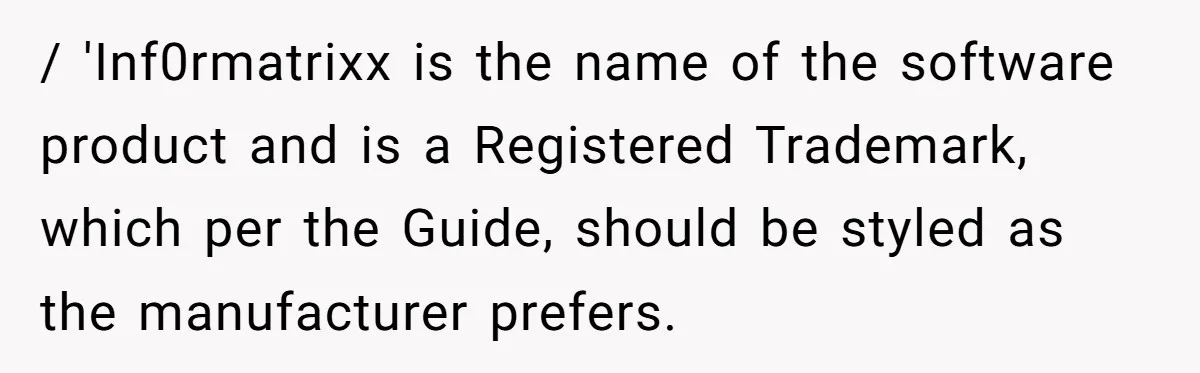 Customer Always “Found” An Error, So They Gave Him One / 'Inf0rmatrixx is the name of the software product and is a Registered Trademark, which per the Guide, should be styled as the manufacturer prefers.