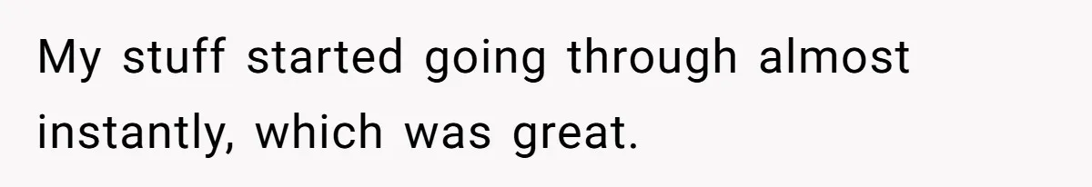 Customer Always “Found” An Error, So They Gave Him One My stuff started going through almost instantly, which was great.