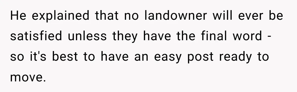 Customer Always “Found” An Error, So They Gave Him One He explained that no landowner will ever be satisfied unless they have the final word - so it's best to have an easy post ready to move.