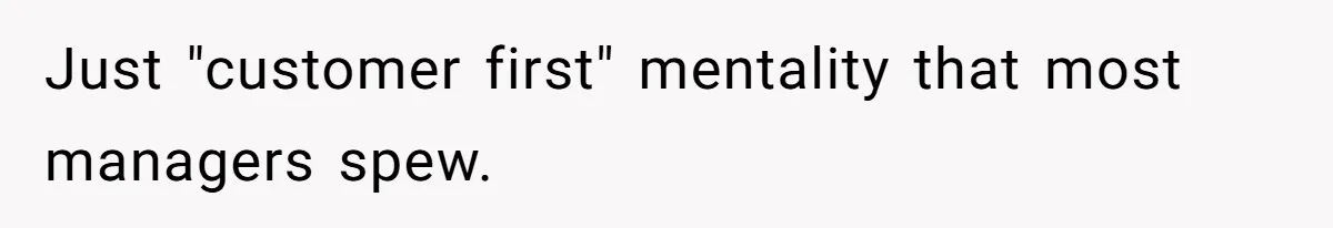 Customer Always “Found” An Error, So They Gave Him One Just "customer first" mentality that most managers spew.