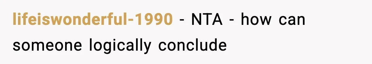 lifeiswonderful-1990 − NTA - how can someone logically conclude