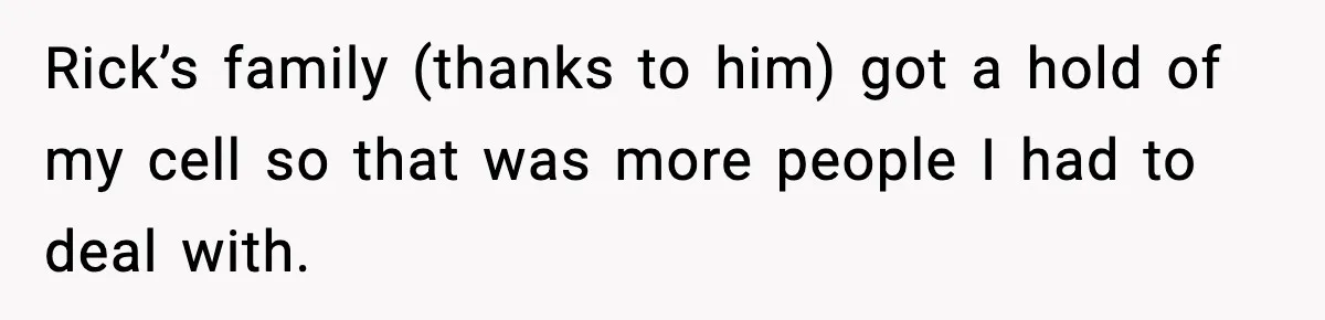 Couple Uninvites Friend From Wedding But Still Wants To Use His Property, He Refuses Rick’s family (thanks to him) got a hold of my cell so that was more people I had to deal with.