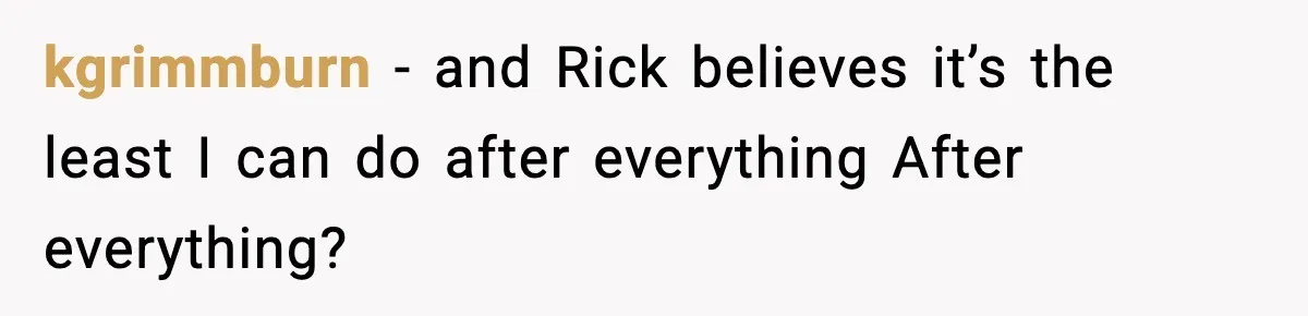 Couple Uninvites Friend From Wedding But Still Wants To Use His Property, He Refuses kgrimmburn − and Rick believes it’s the least I can do after everything After everything?