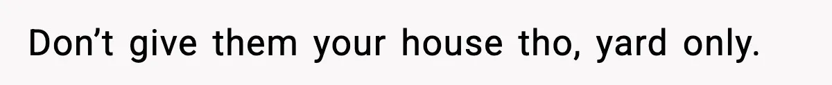 Couple Uninvites Friend From Wedding But Still Wants To Use His Property, He Refuses Don’t give them your house tho, yard only.