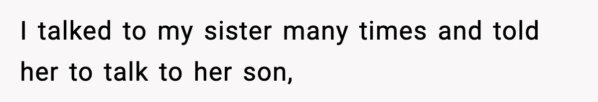 Sister Says “Kids Need A Mom” At Late Wife’s Son’s Birthday, Brother Kicks Her And Nephew Out Of House I talked to my sister many times and told her to talk to her son,