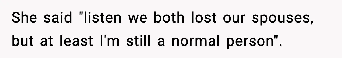 Sister Says “Kids Need A Mom” At Late Wife’s Son’s Birthday, Brother Kicks Her And Nephew Out Of House She said "listen we both lost our spouses, but at least I'm still a normal person".