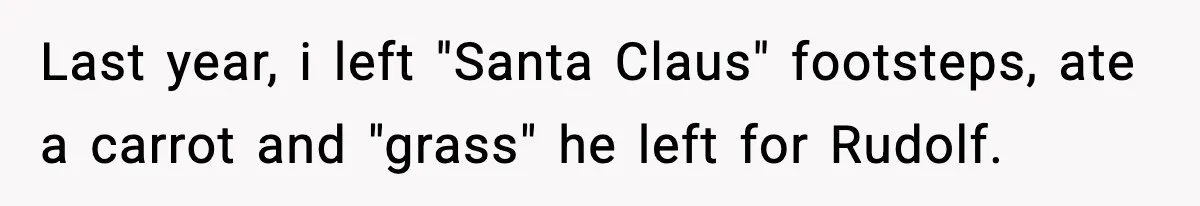 Husband Ruins Stepson’s Birthday Cake With Elf Prank, Then Blamed Wife For Throwing Elf Away Last year, i left "Santa Claus" footsteps, ate a carrot and "grass" he left for Rudolf.