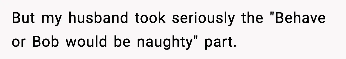 Husband Ruins Stepson’s Birthday Cake With Elf Prank, Then Blamed Wife For Throwing Elf Away But my husband took seriously the "Behave or Bob would be naughty" part.