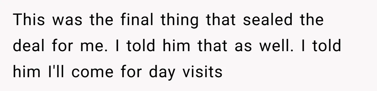 Teen Refuses To Stay After Dad Turns His Bedroom Into Step Mom’s Office This was the final thing that sealed the deal for me. I told him that as well. I told him I'll come for day visits
