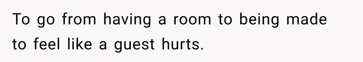 Teen Refuses To Stay After Dad Turns His Bedroom Into Step Mom’s Office To go from having a room to being made to feel like a guest hurts.