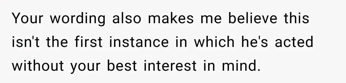 Teen Refuses To Stay After Dad Turns His Bedroom Into Step Mom’s Office Your wording also makes me believe this isn't the first instance in which he's acted without your best interest in mind.