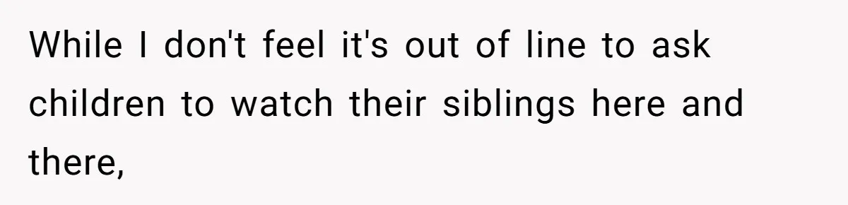 Teen Refuses To Stay After Dad Turns His Bedroom Into Step Mom’s Office While I don't feel it's out of line to ask children to watch their siblings here and there,