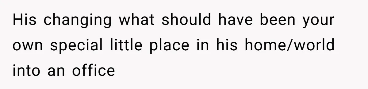 Teen Refuses To Stay After Dad Turns His Bedroom Into Step Mom’s Office His changing what should have been your own special little place in his home/world into an office