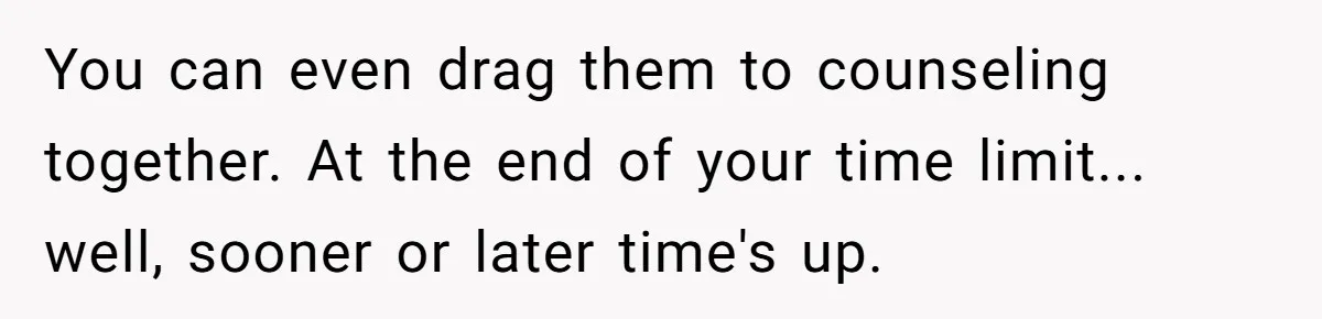 You can even drag them to counseling together. At the end of your time limit... well, sooner or later time's up.