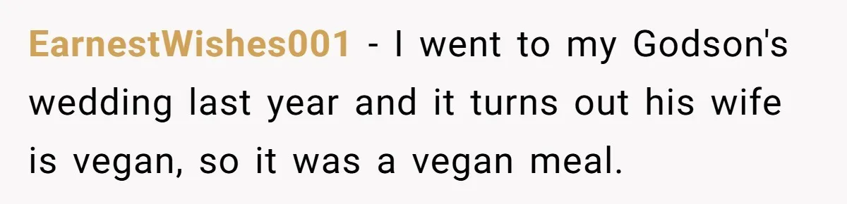 Bride Refuses To Serve Meat At Wedding, Tells Meat-Loving Uncle To Bring McDonald’s If He Can’t Cope EarnestWishes001 − I went to my Godson's wedding last year and it turns out his wife is vegan, so it was a vegan meal.