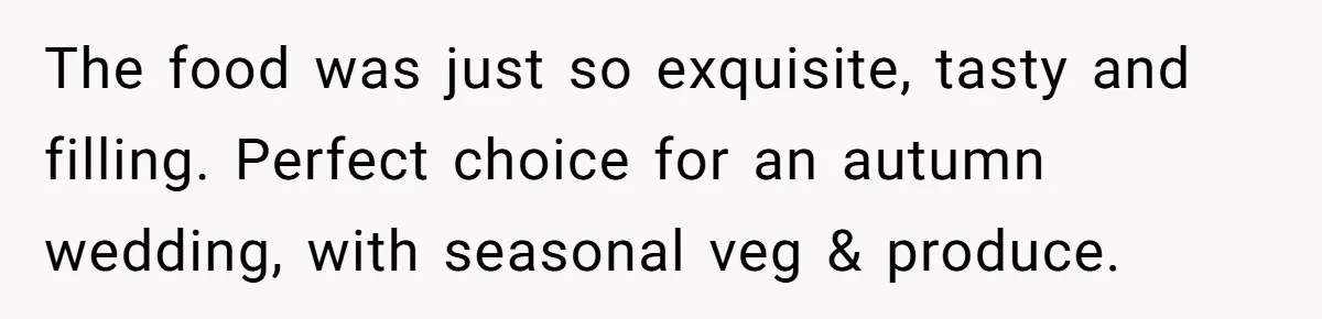 Bride Refuses To Serve Meat At Wedding, Tells Meat-Loving Uncle To Bring McDonald’s If He Can’t Cope The food was just so exquisite, tasty and filling. Perfect choice for an autumn wedding, with seasonal veg & produce.