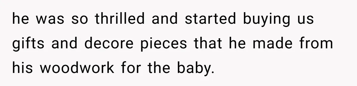Husband Pressures Wife To Use Friend’s Dream Baby Name, She Pushes Back he was so thrilled and started buying us gifts and decore pieces that he made from his woodwork for the baby.