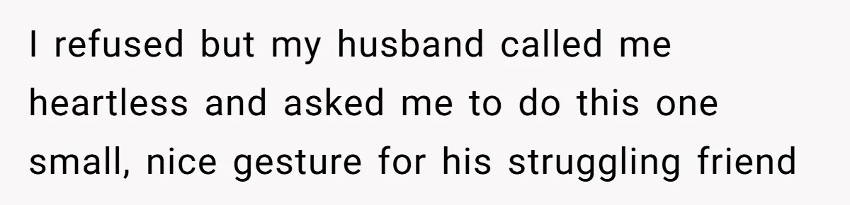 Husband Pressures Wife To Use Friend’s Dream Baby Name, She Pushes Back I refused but my husband called me heartless and asked me to do this one small, nice gesture for his struggling friend